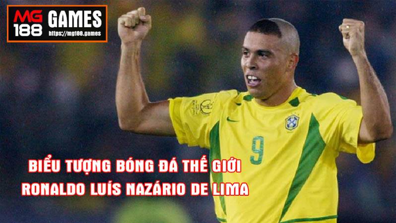 Ronaldo Luís Nazário de Lima biểu tượng bóng đá thế giới