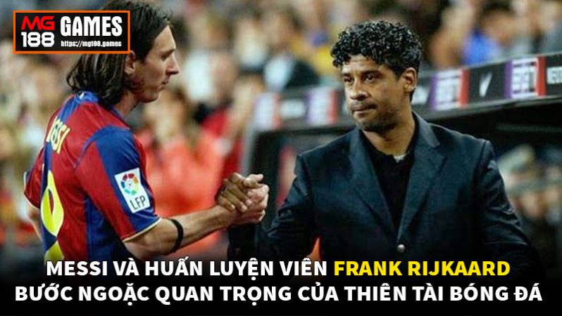 Messi và huấn luyện viên Frank Rijkaard